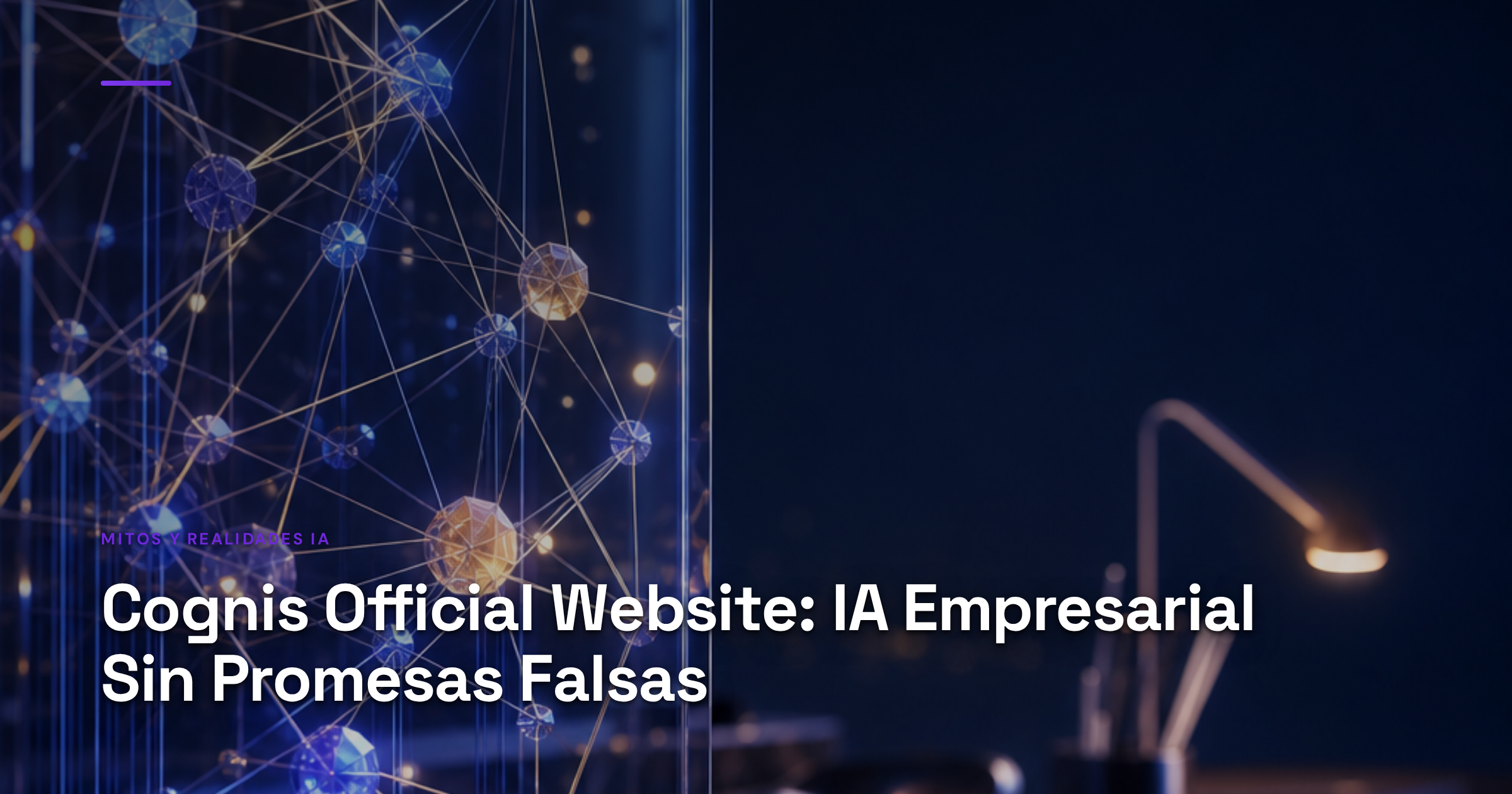 Imagen ilustrativa de Sleek minimalist workspace with floating geometric AI nodes connected by luminous threads, dark professional background, soft blue-gold lighting, transparent glass layers showing data flow patterns, no text or faces, modern tech atmosphere. Artículo: Cognis Official Website: IA Empresarial Sin Promesas Falsas